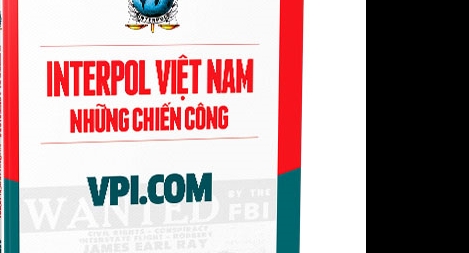 Interpol Việt Nam qua “kho chuyện” của nhà báo nổi tiếng