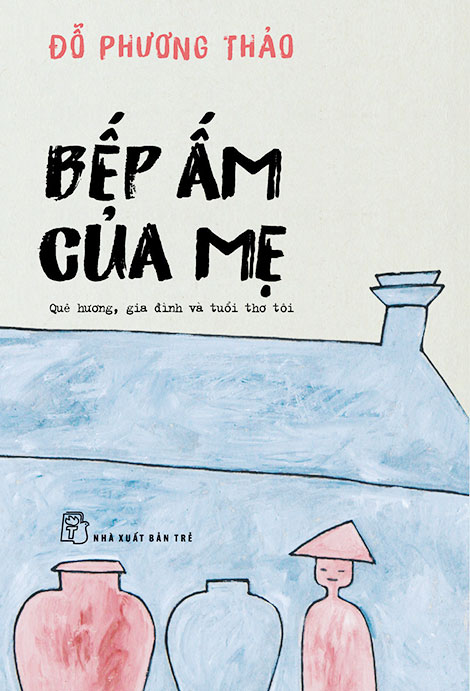 Ngoảnh lại tuổi thơ, thấy “bếp ấm của mẹ”…