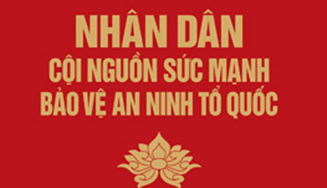 Nhân dân - cội nguồn sức mạnh bảo vệ an ninh Tổ quốc