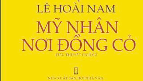 Nỗ lực mới của nhà văn Lê Hoài Nam trong tiểu thuyết “Mỹ nhân nơi đồng cỏ”
