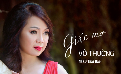 NSND Thái Bảo: Hát những “Giấc mơ vô thường”