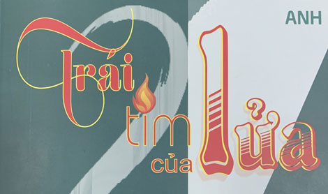 Dành tặng cho cuộc đời “Trái tim của lửa”