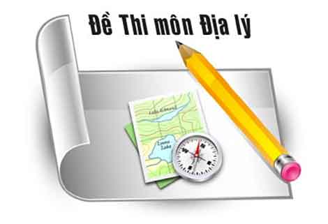 Đề thi môn Địa lý kỳ thi THPT 2016 gắn với thực tiễn