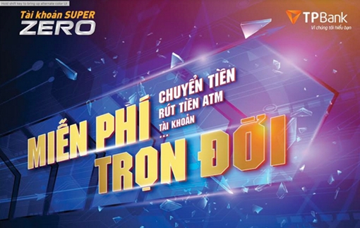 Tiết kiệm tới hơn 200 triệu đồng với tài khoản Super Zero của TPBank