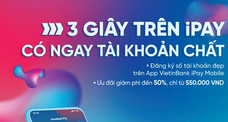 Đăng ký tài khoản số đẹp ngay trên ứng dụng VietinBank iPay Mobile: Giảm phí lên đến 50%